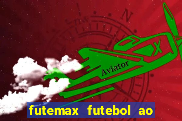 futemax futebol ao vivo atualizado